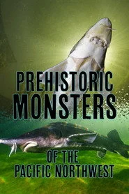 Prehistoric Monsters of the Pacific Northwest