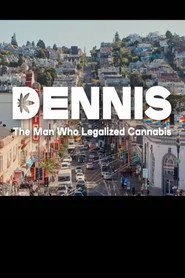 Dennis: The Man Who Legalized Cannabis