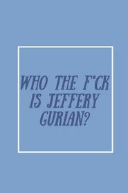 Who The F*ck Is Jeffrey Gurian?