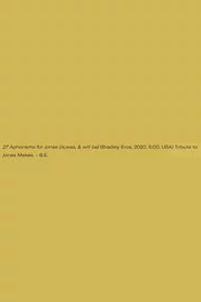 27 Aphorisms for Jonas (is,was, & will be)