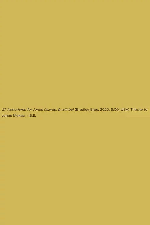 27 Aphorisms for Jonas (is,was, & will be)