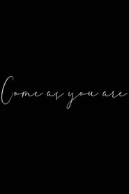 Come as you are