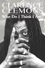 Clarence Clemons: Who Do I Think I Am?