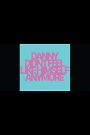 Danny Didn't Feel Like Himself Anymore
