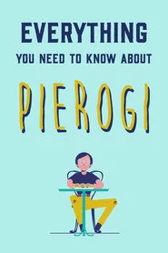 Everything You Need to Know About Pierogi
