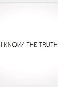 I Know the Truth