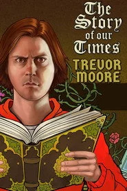 Trevor Moore: The Story of Our Times