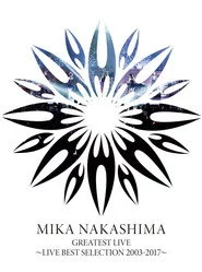 MIKA NAKASHIMA GREATEST LIVE ~LIVE BEST SELECTION 2003~2017