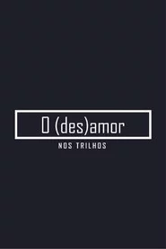 O (des)amor nos trilhos
