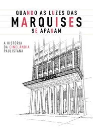 Quando as Luzes das Marquises Se Apagam: A História da Cinelândia Paulistana
