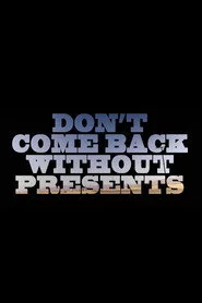 Don’t Come Back Without Presents