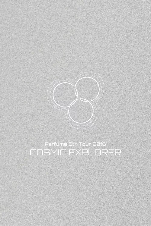 Perfume 6th Tour 2016 'COSMIC EXPLORER' Dome Edition