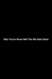 Why You've Never Met the 4th Haim Sister