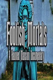 Foolish Mortals: A Haunted Mansion Documentary