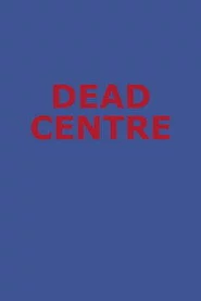 Dead Centre