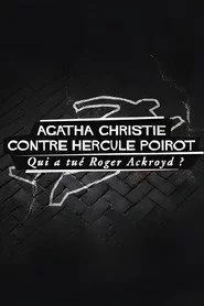 Agatha Christie contre Hercule Poirot : Qui a tué Roger Ackroyd ?