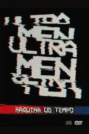 Ultramen: Máquina do tempo – Ao vivo no Opinião – Porto Alegre 2008