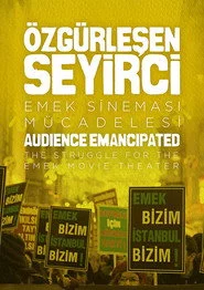 Özgürlesen Seyirci: Emek Sinemasi Mücadelesi