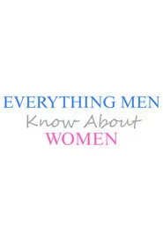 Everything Men Know About Women