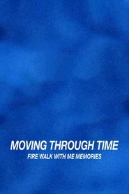 Moving Through Time: Fire Walk With Me Memories