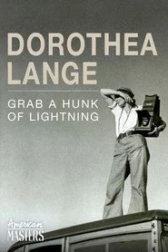 Dorothea Lange: Grab a Hunk of Lightning