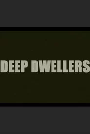 Deep Dwellers