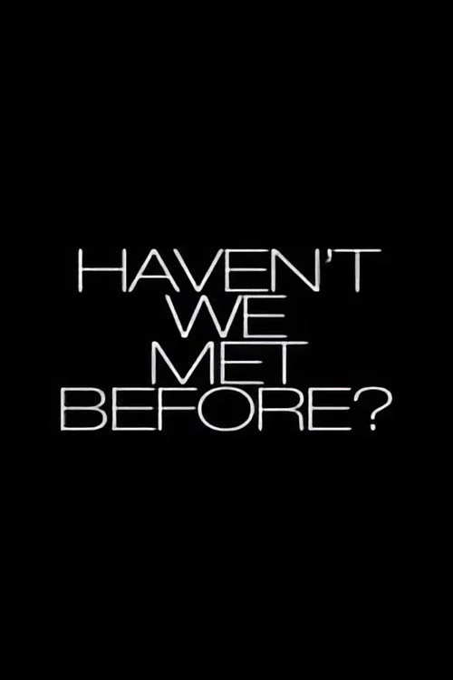 Haven't We Met Before?