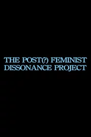 the post-feminist dissonance project