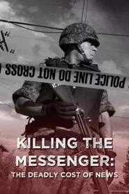 Killing the Messenger: The Deadly Cost of News