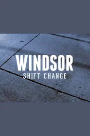 Windsor: Shift Change
