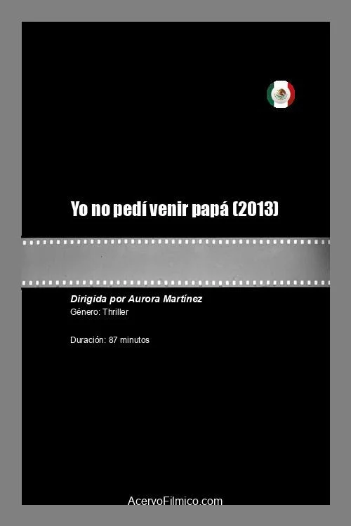 Yo no pedí venir papá