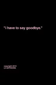 "i have to say goodbye."