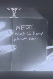 WEST: What I Know About Her