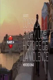 Corsica Story  Une Histoire de La Violence