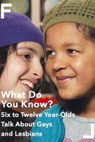 What Do You Know? Six to Twelve Year-Olds Talk About Gays and Lesbians