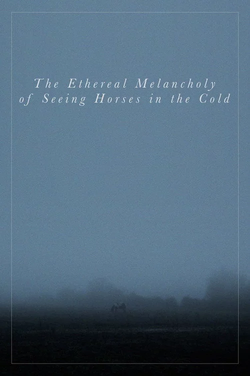 The Ethereal Melancholy of Seeing Horses in the Cold