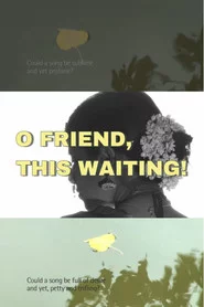 O Friend, This Waiting!