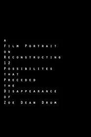 A Film Portrait on Reconstructing 12 Possibilities that Preceded the Disappearance of Zoe Dean Drum