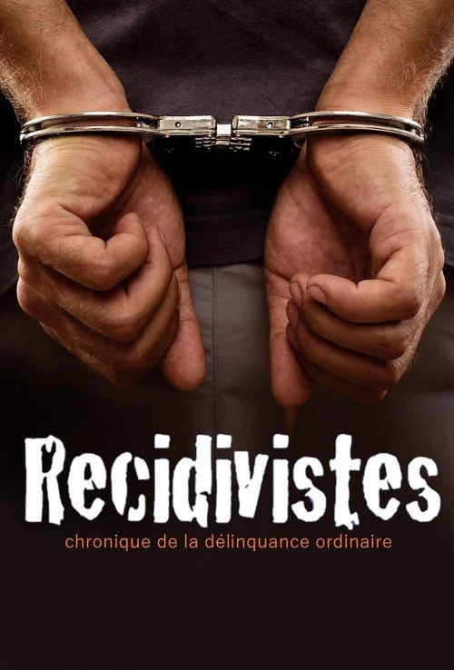 Récidivistes, chronique de la délinquance ordinaire
