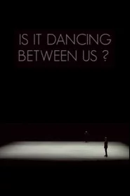 Is It Dancing Between Us?