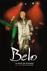 Belo: 10 Anos De Sucesso - Ao Vivo Em Salvador