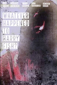 Whatever Happened to Harry Fish?