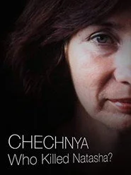 Chechnya: Who Killed Natasha?
