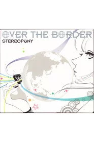 Stereopony - OVER THE BORDER [Limited Edition]