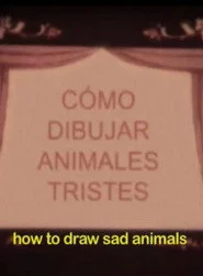 Cómo dibujar animales tristes o cuaderno de todas las cosas vivas y muertas que imaginé la noche que te fuiste para siempre