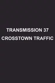 Transmission 37: Crosstown Traffic