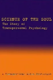 Science of the Soul: The Story of Transpersonal Psychology