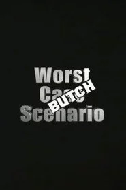 Worst Case Scenario: Butch Edition