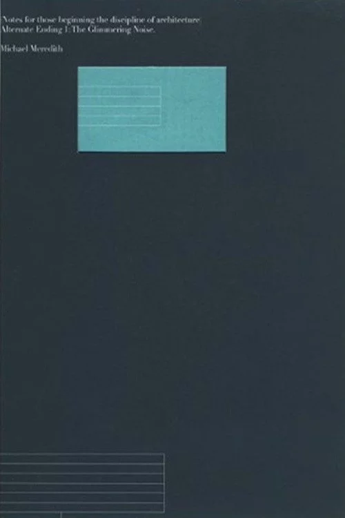 Notes for Those Beginning the Discipline of Architecture - Alternate Ending 1 : the Glimmering Noise