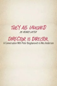 They All Laughed 25 Years Later: Director to Director - A Conversation with Peter Bogdanovich and Wes Anderson